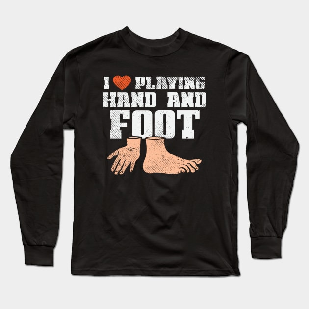 I Love Playing Hand And Foot Long Sleeve T-Shirt by maxdax